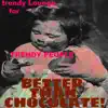 Better Than Chocolate - Trendy Lounge for Trendy People